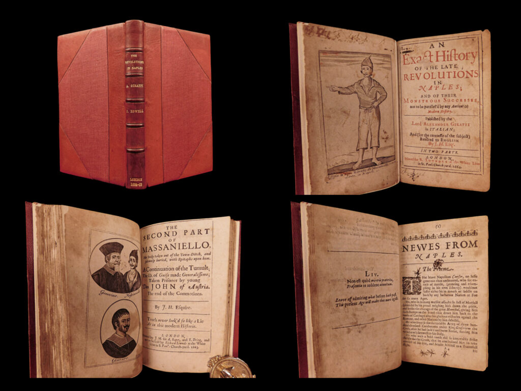 1664 history of masaniello revolt in naples italy giraffi english habsburg spain | <em>a fine english translation of alessandro giraffi’s “an exact history of the late revolutions in naples. ” this first-hand account of the revolt against habsburg spain in naples in 1647. Masaniello, a local italian fisherman, led a revolt which ransacked armories and prisons in naples – a historical event that has been retold, painted, and argued for centuries.   masaniello was described as, </em> "... A young man of twenty-seven, beautiful and graceful in appearance, his face was brown and somewhat burned by the sun: black eyes, blond hair, with locks that ran down his neck. " (st. John. , 68) <em>this fine book, finely rebound in moroccan red leather, includes a full-page woodcut portrait of masaniello. </em> <em> </em> <em>this book is considered very rare. The translator, james howell, was the ‘author of the most curious volumes in english literature’ (</em>hawkins,<em> library catalog</em>, 1990)