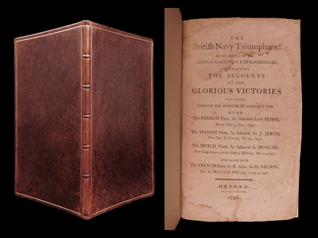 The british navy triumphant! : being copies of the london gazettes extraordinary ; containing the accounts of the glorious victories obtained, through the blessing of almighty god, over the french fleet, by admiral lord howe, on the first of june, 1794 ; the spanish fleet, by admiral sir j. Jervis, near cape st. Vincent, february 14, 1797 ; the dutch fleet, by admiral a. Duncan, near camperdown, on the coast of holland, oct. 11, 1797 ; and again over the french fleet, by r. Adm. Sir h. Nelson, near the mouth of the nile, aug. 1 and 2, 1798. London gazette.