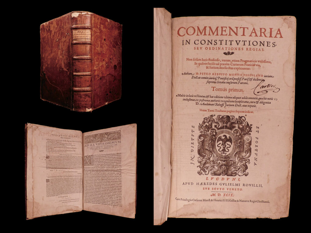 Commentaria in constitutiones, seu ordinationes regias. : non solùm iuris studiosis, verum etiam pragmaticis vtilissima, in quibus facilis ad praxim curiarum franciæ via, & iurium intellectus explicantur. Pierre rebuffi.