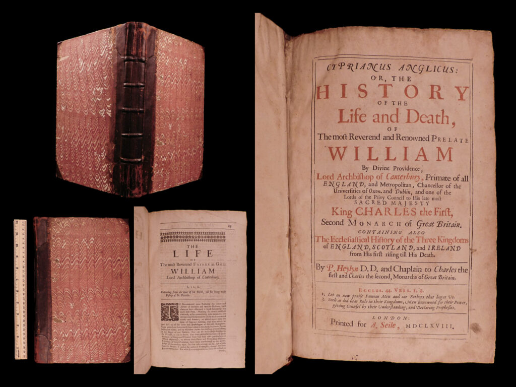 Cyprianus anglicus: or, the history of the life and death, of the most reverend and renowned prelate william by divine providence, lord archbishop of canterbury, primate of all england, and metropolitan, chancellor of the universities of oxon. And dublin, and one of the lords of the privy council to his late most sacred majesty king charles the first, second monarch of great britain. Containing also the ecclesiastical history of the three kingdoms of england, scotland, and ireland from his first rising till his death. Peter heylyn.