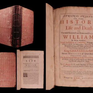 Cyprianus anglicus: or, The history of the life and death, of the most reverend and renowned prelate William by divine providence, Lord Archbishop of Canterbury, primate of all England, and metropolitan, chancellor of the Universities of Oxon. and Dublin, and one of the Lords of the Privy Council to His late most sacred Majesty King Charles the First, second Monarch of Great Britain. Containing also the ecclesiastical history of the three kingdoms of England, Scotland, and Ireland from his first rising till his death. Peter Heylyn.
