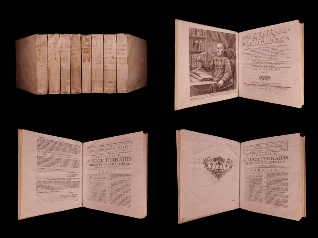 R. P. F. Lucii ferraris soler- alexandrini ord. Minor. Regul. Observ. S. P. Francisi pectoris jubilati- exprovincial. Examin. Synod. Et prompta bibliotheca canonica, juridica, moralis, theologica nec non ascetica, polemica, rubricistica, historica de principali oribus et fere omnibus, quae in dies occurunt, rici penes pmnes facile, ac prompte reperiri possunt, ex utroq. Jure pontificiis contitutionibus, conciliis, sacrar. Congregationum decretis, sac. Rom. Rotae decisionibus ac probotissimis et selectissimis auctoribus accurate collecta, ad aucta, in unum redacta, et ordine alphabetica congesta et in octo tomos distrbuta. Lucius ferraris.