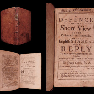 A defence of the Short view of the profaneness and immorality of the English stage, being a reply to Mr. Congreve’s Amendments, &c. and to the Vindication of the author of the relapse. Jeremy Collier.