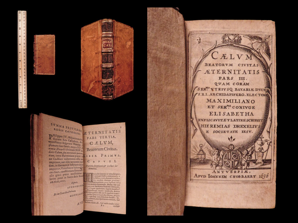 Caelum beatorum civitas æternitatis pars iii. Quam coram ser[enissi]mo utriusque bavariæ duce s. R. I. Archidapifero, electore maximiliano et ser[enissi]ma coniuge elisabetha explicavit. Jeremias drexel.