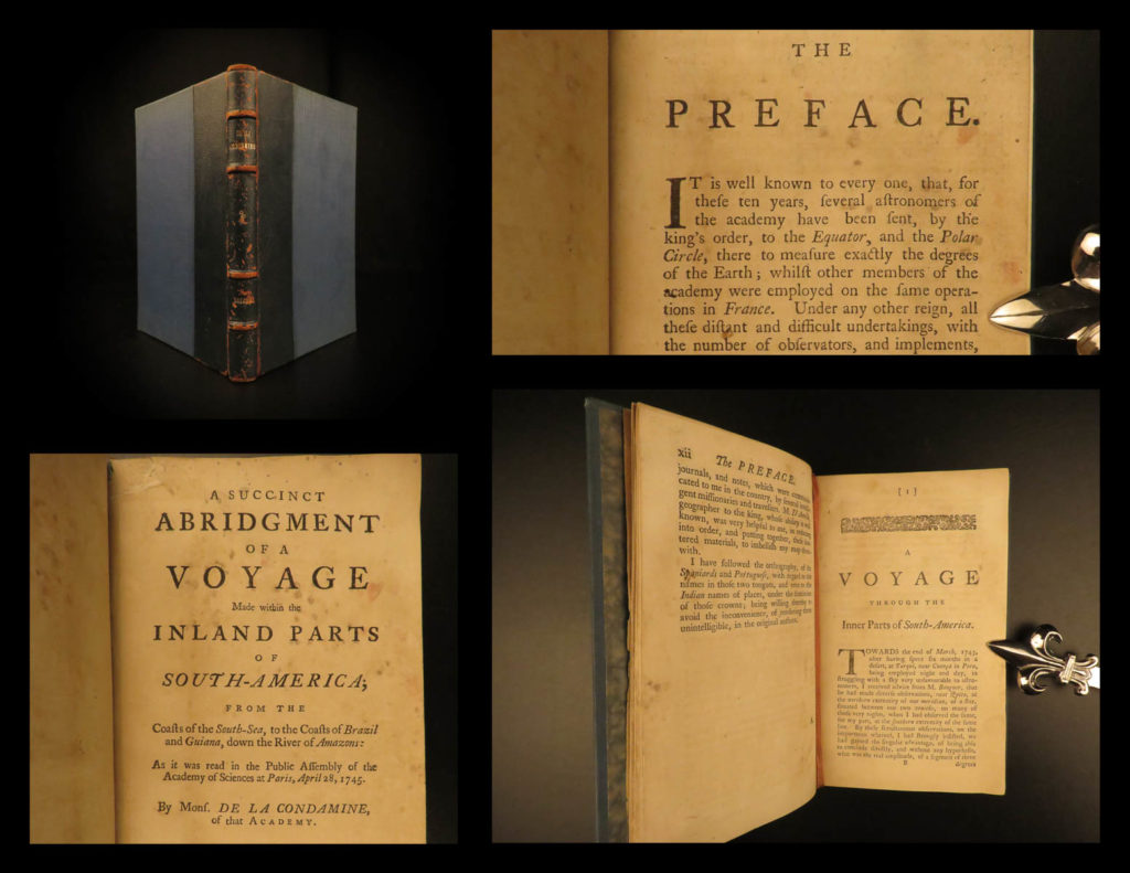 1747 english 1ed condamine science voyage equador south america amazon geography | charles marie de la condamine was an 18<sup>th</sup>-century french explorer who studied the geography. A french-spanish expedition was sent to south america and the arctic region in 1735, to determine the size and shape of the earth. The two expeditions proved that the earth is flattened at the poles. La condamine, a scientist on the expedition, returned home by crossing brazil via the amazon making it ‘the first scientific exploration of the amazon… the greatest geographical event of the eighteenth century as regards south america” (hill).   “a very useful abridgment of this indispensable work, entirely satisfactory for nearly all purposes” (goodman).   this first english edition of condamine’s ‘<em>journal</em>,’ was officially published as a complete account in 1751 with a supplement in 1752, but the initial french printings of this abridgement were published in 1745 and 1746 with translations soon following.