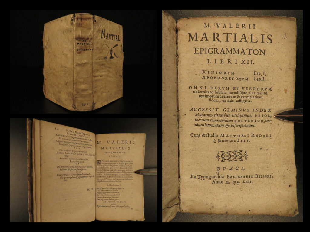 1622 douay 1ed martial epigrams roman poetry natural history xenia apophoreta | <em>"i live in a little cell, with a window that won't even close,</em> <em>in which boreas himself would not want to live. " </em> – martial, <em>epigrams</em>   martial was a 1<sup>st</sup>-century roman poet from spain most-known for his ‘<em>epigrams</em>. ’ this important, early piece of roman literature expresses details of life in rome focusing in on the brutal daily life during the roman empire. Martial describes living conditions of rome, corrupt physicians and senators, cruel treatment of slaves, and secrets and rumors of emperors. Because of the style of martial’s writing, he is often considered the first insult comic, as he used humor to disguise his disdain for the life with which he was so familiar.   this 1622 was published in douay, france by belleri. Collected and edited by matthew roeder. This particular volume includes martial’s “<em>xenia</em>” and “<em>apophoreta</em>” which is martial’s perspective on natural history.