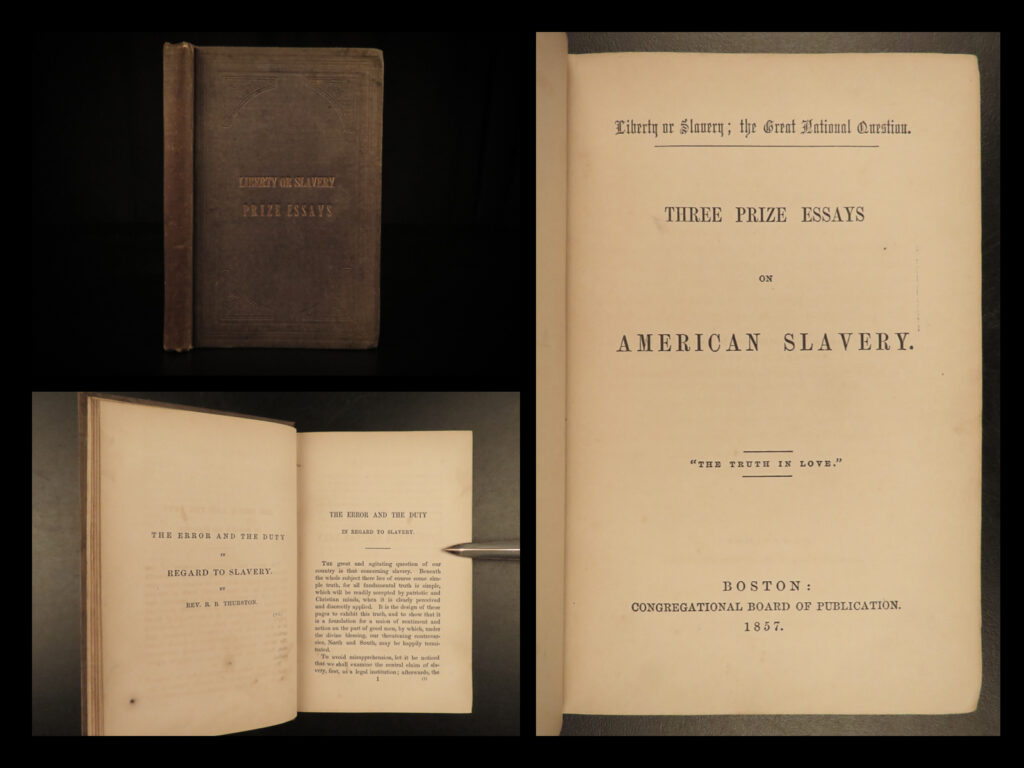 1857 american slavery 1ed abolition christian slavers slave trade 3 prize essays | “<em>three prize essays</em>” is a collection of works each dealing with the outcry of slavery in the pre-civil war america. In includes the following three works, each of which calling for immediate abolishment of slavery: <ul> <li>“the error and the duty in regard to slavery”, r. B. Thurston</li> <li>“friendly letters to a christian slaveholder”, a. C. Baldwin</li> <li>“is american slavery an institution which christianity sanctions and will perpetuate? ”, timothy williston</li> </ul>