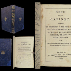 Echoes from the cabinet : comprising the Constitution of the United States, Declaration of Independence, Fugitive Slave Bills of 1793 & 1850, Missouri Compromise, the Kansas and Nebraska Bill of 1854, also fac-simile autograph names of the signers of the Declaration of Independence. United States.
