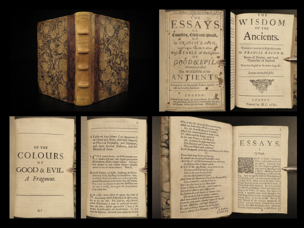 1680 sir francis bacon english essays political philosophy law good evil clark | <em>“some books should be tasted, some devoured, but only a few should be chewed and digested thoroughly. ”</em> ― francis bacon <em> </em> francis bacon was one of the most famous english philosophers and scientists of the renaissance. While most of his work deals with discovery, scientific method, and the scientific revolution, he did lean strongly toward puritanism in his personal devotion. <em> </em> ‘<em>the essays’</em> of bacon was a collection of personal theories covering a wide variety of topics dealing with human emotion such as death, revenge, parenting, marriage vs single life, love and envy, atheism vs religion, nobility, wealth and riches, gardening, social factions, anger, and many more. ‘<em>the essays’</em> was the origin to many well-known proverbs and aphorisms such as: “if the hill will not come to mahomet, mahomet will go to the hill”. (‘of boldness’)   this 1680 edition of <em>‘the essays’ </em>contains 58 essays as well as bacon’s works: <ul> <li>“fragment of an essay of fame”</li> <li>“a civil character of julius caesar”</li> <li>“a civil character of augustus”</li> </ul>