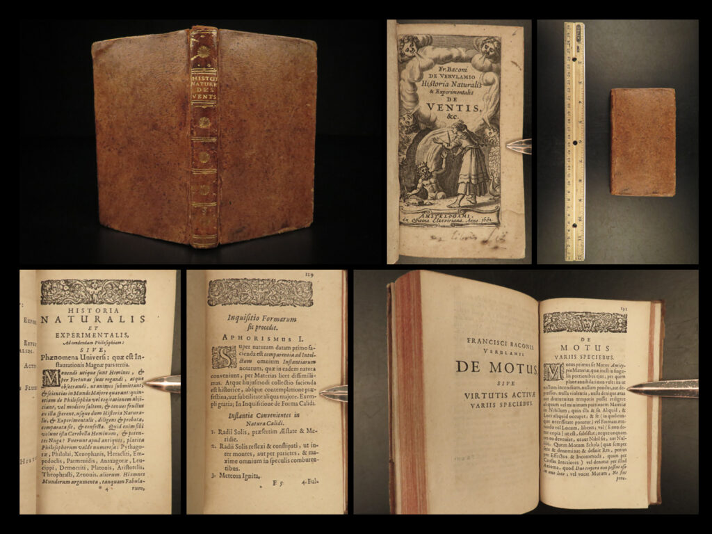1662 francis bacon natural history & philosophy scientific experiments wind | <em>“some books should be tasted, some devoured, but only a few should be chewed and digested thoroughly. ”</em> ― francis bacon   francis bacon, one of the most famous english philosophers and scientists of the renaissance. While most of his work deals with discovery, scientific method, and the scientific revolution, he did lean strongly toward puritanism in his personal devotion.   a rare 1662 elzevier printing of bacon’s “<em>historia naturalis</em>,” or ‘<em>natural history</em>. ’ in this work, francis bacon sought to show the divisions of natural history, but more importantly to show how natural history overlaps with natural philosophy and they are not two distinct disciplines. This book helped lay the foundation for many philosophical methodologies that would be important through the 18<sup>th</sup>- and 19<sup>th</sup>-centuries.  