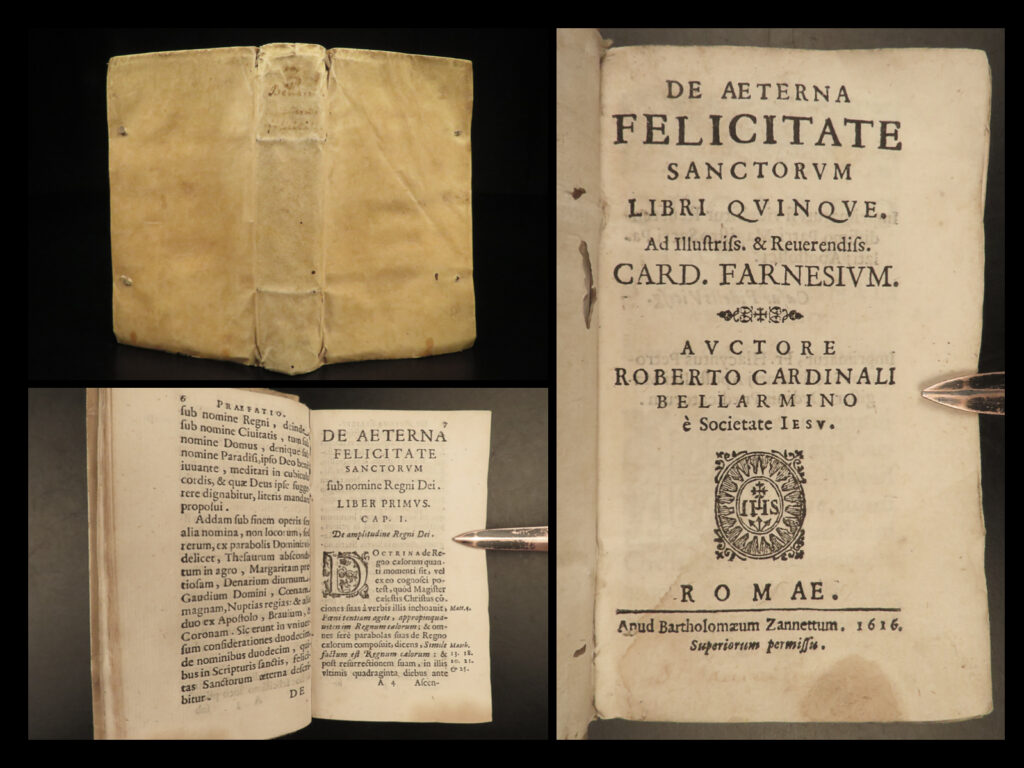1616 1ed cardinal bellarmine eternal happy heaven catholic church saints jesuit | robert bellarmine was one of the most important and influential jesuit cardinals of the 16<sup>th</sup> and early 17<sup>th</sup>-century. One of his lesser-known theological treatises was ‘<em>on the eternal happiness of the saints’ </em>– a book containing descriptions of the expectations and duties of saints. However, the majority of the contains notes on the existence of and descriptions of heaven, how to get to heaven, finding joy on earth, and so much more!