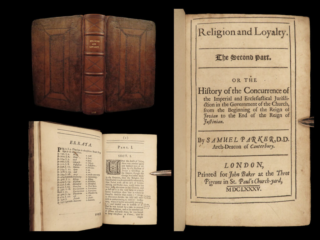 1685 1ed religion & loyalty rome jovian theodosius justinian i oxford parker | samuel parker was a 17<sup>th</sup>-century bishop of oxford known for his calvinist theology and service to james ii. While in office, he wrote numerous theological treatises most of which were filled with heavy attacks against dissenters. One such work was his “<em>religion and loyalty</em>”, first published in 1685. In the second part of this work, published a year later, parker discusses the state of the early church as it was during the 4<sup>th</sup>-century reigns of roman emperors jovian, valentinian, theodosius, among others, through the mid-6<sup>th</sup>-century and justinian i.