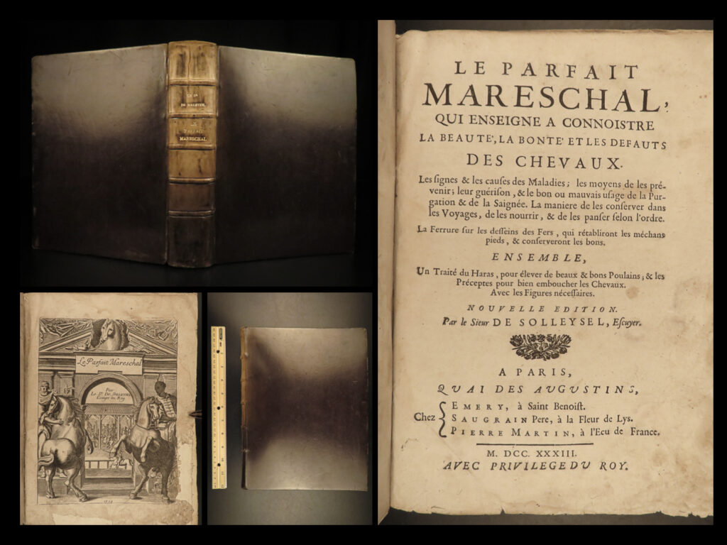 1733 perfect mareschal horses solleysel equestrian medicine cavalry illustrated | jacques de solleysel as a 17<sup>th</sup>-century french author known solely for his published works on horses. Raised as a jesuit, solleysel began riding horses at a young age and developed a love for horses and hippology. In 1664, following his retirement of teaching horse exercises, he published ‘<em>the perfect horse’</em>, often thought to be <strong><u>the best 17<sup>th</sup>-century book on care for horses</u></strong>.   published under the french title ‘<em>le parfait mareschal’</em>, this book covers the symptoms of common horse diseases, prevention tactics, known medicines, and how to breed horses. Other important topics include how to travel with horses, appropriate diet, improve teeth health, and necessary riding equipment. This book features illustrations of horses, horseshoes, braces, bits, and more!