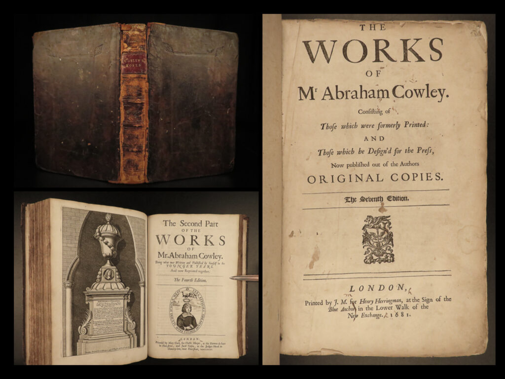 1681 abraham cowley english poetry mistress motto pindar ode davideis folio |   <em>“what shall i do to be for ever known,</em> <em>and make the age to come own? ”</em> <em>i shall like beasts or common people die, </em> <em>         unless you write my elegy. ” </em>– abraham cowley, <em>the motto</em> <em> </em> abraham cowley was one of the leading english poets during the 17<sup>th</sup>-century. This charming, and rare, sixth edition was the last edition of the original one volume printing. Following this edition, the works were printed in multiple volumes. Famous poems, such as ‘<em>the motto</em>,’ ‘<em>the mistress</em>,’ ‘<em>ode to pindar</em>,’ and ‘<em>davideis’</em> are all included in this collection. The pindaric ode is especially interesting in that cowley attempted to reproduce pindar’s works, but in doing so, he misinterpreted the metrical patterns, and, in doing so, did not accurately reflect pindar’s poetry. He did, however, create one of the most famous odes ever written, which would become the influence for william wordsworth’s famous ode,<em> “intimations of immortality. ”</em>