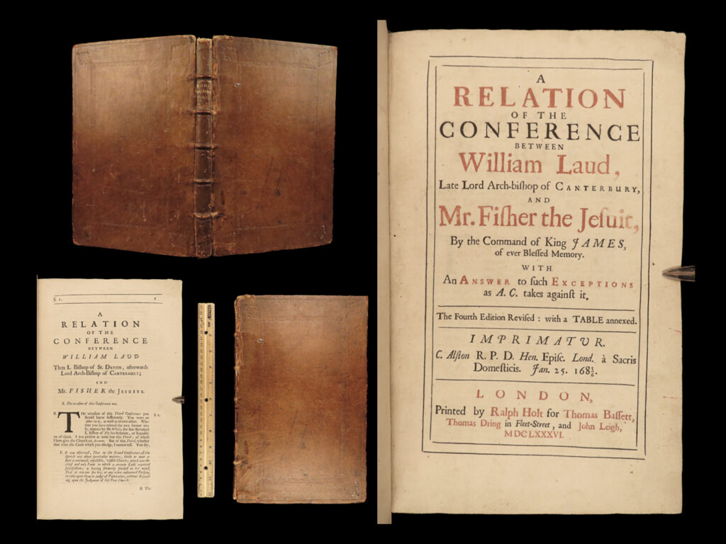 1668 william laud canterbury & john percy jesuit protestant calvinism martyr |   william laud was the source and origin of many controversial and contentious arguments between protestants and catholics in the 17<sup>th</sup>-century. He was accused of heresy and false-doctrine by both sects, opposing catholicism and called an opponent of puritanism. While laud was the confidant to the duke of buckingham, the duke hired jesuit john percy (also known as john fisher) as a chaplain. A series of pamphlets and arguments by laud soon followed.   this treatise, ‘<em>a relation of the conference,’</em> describes the heated debates and controversial nature of the attitudes between calvinists and jesuits. This work is a first-hand account of the conference between perry and laud in 1622 discussing the infallibility of the church, doctrine of calvinism, and the foundations of scriptures and creeds.
