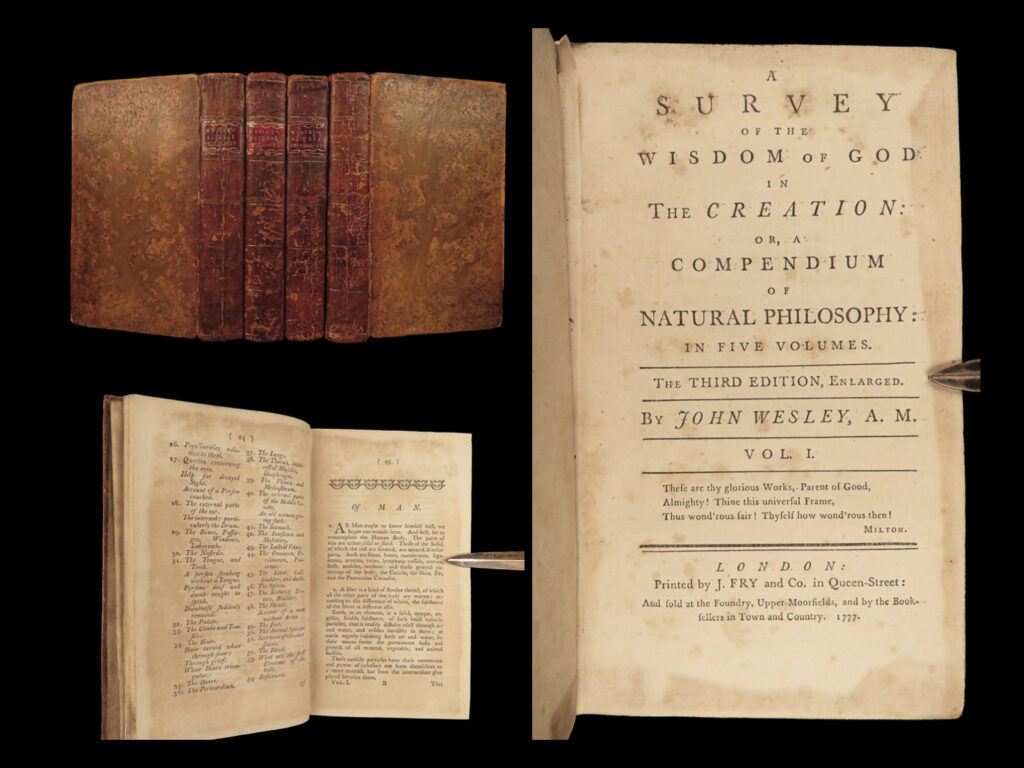 1777 john wesley survey of philosophy spirits gunpowder microscope discoveries 4v | <em>“do all the good you can. By all the means you can. In all the ways you can. In all the places you can. At all the times you can. To all the people you can. As long as ever you can. ” </em> <em>― john wesley</em> <em> </em> john wesley was one of the most important anglican theologians and is most remembered for helping found methodism. Many of wesley’s doctrines contrasted whitefield’s calvinism and promoted his theology in his evangelism and missions. His journal became some of the most valuable sources of information on the rise of methodism, evangelism and missions, as well as a detailed account of british life in the 18<sup>th</sup>-century.   one of his other important works was his “<em>survey of the wisdom of god in the creation</em>” – a collection essays on different facets of philosophy including a revival of roger bacon philosophy, on ancient egyptian philosophy, and the philosophy of pythagoras, plato, and aristotle. Other notable topics include: <ul> <li>on glass burning</li> <li>on spirits and divine things</li> <li>discoveries of fire, gunpowder, phosphorus, and aurum fulminans</li> <li>discoveries found by the microscope</li> <li>on blood transfusions</li> </ul>