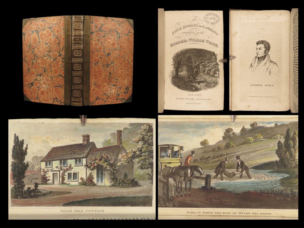 1824 gambling 1ed fatal effects william weare thurtell murder trial law macabre |   <em>“they cut his throat from ear to ear,</em> <em>his head they battered in. </em> <em>his name was mr william weare,</em> <em>he lived in lyons inn. ”</em>   “<em>the fatal effects of gambling</em>” is a detailed account of the notorious murder of william weare, a gambler and solicitor, at the hands of john thurtell, a sports promoter and amateur boxer, who was deeply indebted to weare due to a gambling dispute. The book uncovers the gruesome details of this october 1823 murder, known as the radlett murder, and the subsequent trial which exposed the dark underbelly of gambling and crime in london. It vividly portrays the brutal acts of thurtell and his accomplices, joseph hunt and william probert, and the subsequent public fascination.   the second part of the book, “<em>the gambler’s scourge</em>,” critiques the destructive practices of gambling and offers anecdotes of well-known criminals. This narrative, enriched with 10 engraved plates, helped bring to light the widespread social corruption linked to gambling at the time, and how it led to crimes as serious as murder.