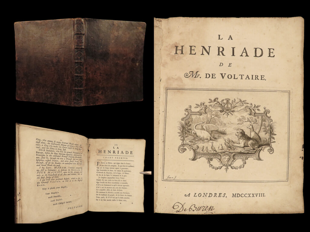 1728 la henriade by voltaire french lit henry iv dedication to queen caroline | <em>“let us read and let us dance; these two amusements will never do any harm to the world. ”</em> ― voltaire   <em>‘henriade’</em> is one of voltaire’s most famous and important poems. This work concerns and celebrates the life of henry iv of france. While not tremendously popular during voltaire’s lifetime, ‘<em>henriade’</em> has continued to be one of the most popular 18<sup>th</sup>-century poems on the life of french royalty.   this 1728 edition was published in paris and is one of the earliest printings of the work. In 1723, prior to the release of “<em>henriade</em>”, voltaire wrote “<em>la ligue, ou henry le grand</em>”, a poem that would develop into ‘<em>henriade’</em>.   edition published in french with english dedication to queen caroline!
