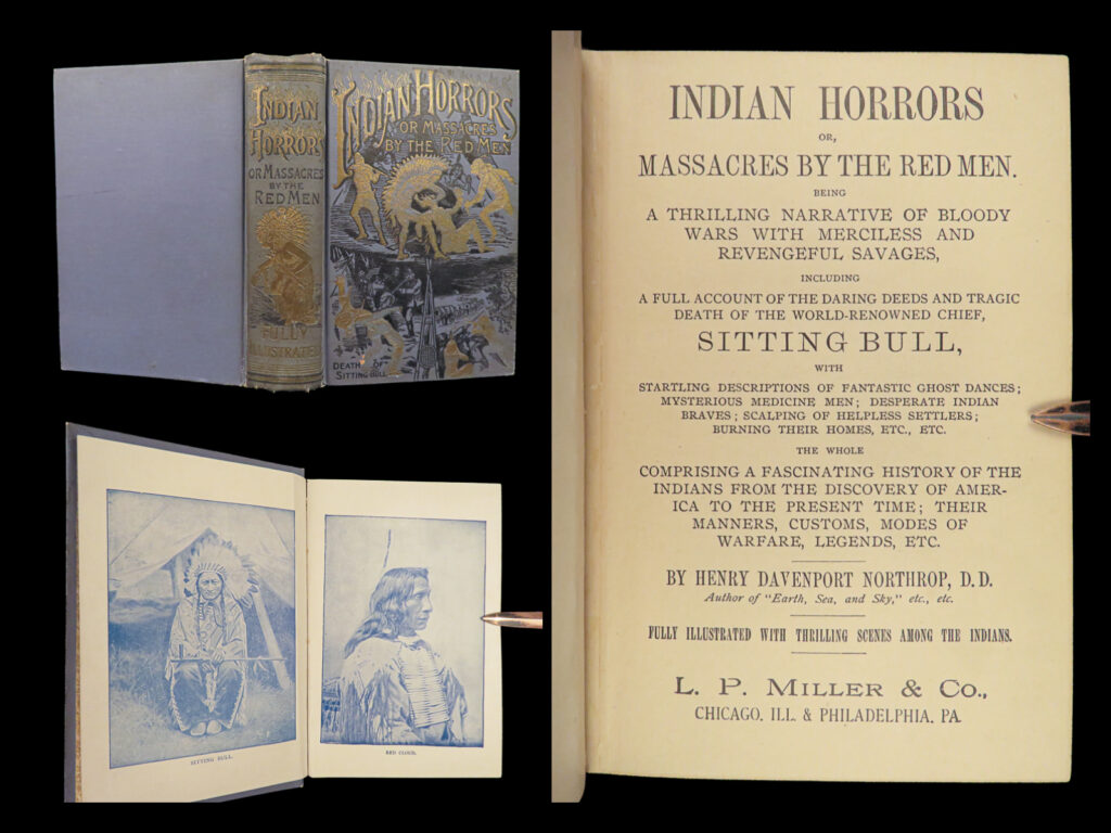 1891 indian horrors 1ed native american massacres sitting bull illustrated wars | henry northrop’s “<em>indian horrors</em>” is a supremely biased account of warfare and relationships between native american indian tribes and the ‘white’ settlers from the early 17<sup>th</sup>-century through the end of the 19<sup>th</sup>-century. The book appears to have been published shortly after the battle (or massacre) of wounded knee. There is commentary and details on torture, murders, scalping, rape, battles, massacres, and more. Northrop also includes ideas on how to “civilize the savages” and change them of their customs, culture, and military issues.   northrop himself states in the preface of this work: “this work embraces a full account of all the memorable indian wars in the united states, together with a record of terrible personal encounters with the red men, hairbreadth escapes, thrilling captures, and bloody massacres. ”