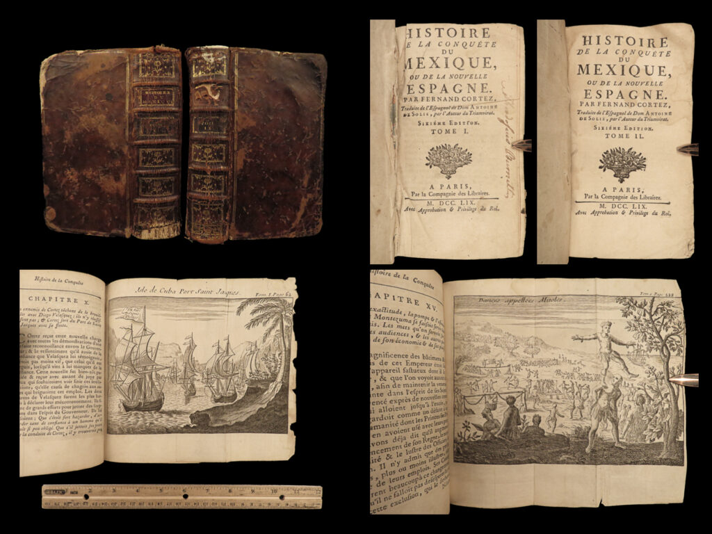 1759 spanish conquest of mexico solis aztec hernan cortes montezuma cortez maps | <em> </em> <em>“the fleet was destroyed at the instance of the soldiers, that cortes alone might not be obliged to make good the payment of the ships, but the troops. ”</em> – solis, <em>history </em>(townshend translation, 1770) <em> </em> a famous book on spanish conquests – one of the most important european sources on latin american history. Antonio de solis’s “<em>historia de la conquista de mexico</em>” was extremely popular in both europe and in the americas and was known by important colonial figures in latin and european colonies. It deals, mainly, with hernando cortez and his command of invading forces of moctezuma ii and the aztecs. Specific interactions include: <ul> <li>cortez sailing from trinidad to havana, difficulties in voyages</li> <li>cortez at cozumel, organizing his troops</li> <li>aztec opposition at the river of grijalva</li> <li>spanish attempts to make peace with cazique of tobasco</li> <li>accounts of moctezuma’s army and troop sizes</li> <li>the zempoalans, people of zimpazingo</li> <li>conversion of aztec temples into catholic churches</li> <li>account of hernando cortez executing resolution to sink his ships</li> <li>manner of aztec government</li> <li>prisoners and tortures</li> <li>mexican culture – festivals, marriages, rites and customs</li> <li>death of cortez</li> </ul>   this 1759 french edition of solis’s famous work is beautifully illustrated with portraits and scenes of battle!