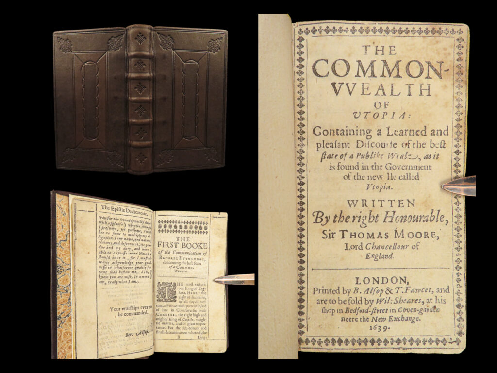 1639 utopia sir thomas more socialism utopian politics early english ed alsop | “<em>[how can anyone] be silly enough to think himself better than other people”</em> ― thomas more, ‘<em>utopia’</em>   this famous book by thomas more, ‘<em>utopia</em>,’ depicts a fictional island society with its own social, religious, and political customs. First published in 1516, many 16<sup>th</sup>-century critics were curious and confused at the reason more wrote the work. Many aspects of ‘<em>utopia’</em> describe life in a monastery, yet still, more seems to be criticizing european society – which he considered to have many problems. More, a devout catholic, writes of controversial topics which those on the island of utopia practiced such as divorce, euthanasia, married priests, and female priests. These practices were widely opposed within the catholic faith, but more cites them as commonplace in his writing.   ‘<em>utopia’</em> is even polarizing in terms of modern politics. It seems to have been influential to anabaptists, communism, and social marxism. Though, ‘the answer implied by “<em>utopia</em>” was that political realities must be changed in order to free men. ” “more was claiming that community pressure could be made to correspond to and to endorse conscience and the way to achieve this was through institutional and legal regulation, supervision and control…the environment of the monastery. ” (davis, 57-58).   this 1639 english edition is exceedingly rare and valuable.  