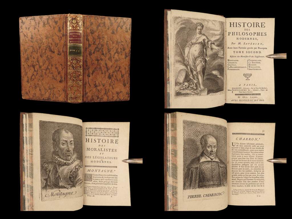 1773 philosophy pufendorf montaigne hugo grotius wollaston bruyere charron |   alexander saverien was an 18<sup>th</sup>-century french philosopher primarily remembered for his work ‘<em>history of modern philosophers</em>’. This volume from the 1773 edition contains biographies of the following figures: <ul> <li>michael de montaigne</li> <li>pierre charron</li> <li>hugo grotius</li> <li>francois de la rouchefoucauld</li> <li>samuel von pufendorf</li> <li>richard cumberland</li> <li>jean de la bruyere</li> <li>joseph duguet</li> <li>william wollaston</li> <li>anthony ashley-cooper, earl of shaftesbury</li> </ul>