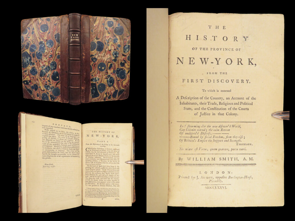 1776 new york british government in america colonial americana centennial ed! | william smith was an 18<sup>th</sup>-century colonial new york lawyer who, in 1757, published what was one of the best 18<sup>th</sup>-century accounts of the history of new york from its earliest establishment in 1492 through the first half of the 1700s. This book was written not just to produce a history of colonial america, but smith hoped to procure british territory with its success. At the time of writing, new york was still under british control and smith hoped to given land in new york by the british throne for this work.   smith focuses on the british-imposed governmental structures as well as the state of religion in new york, a description of america as a whole, and accounts of the natives and colonists in new york. This particular 1776 edition was published in london the same year as the united states gained its independence.