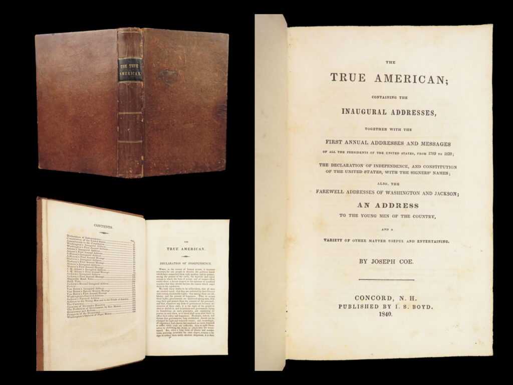 1840 us constitution 1ed true american declaration independence lds mormon coe |   “<em>its publication is principally intended for the benefit of the young men of our common country. They will soon wield the destinies and control the interests of this great nation…”</em> — joseph coe, ‘<em>the true american,</em>’   a scarcely printed piece of 19<sup>th</sup>-century americana, this first edition printing of joseph coe’s work, ‘<em>the true american</em>’ is quite rare. As an early religious leader in the mormon, latter-day saints movement coe wrote this political and historical treatise with the intent to influence and guide the minds of young american men towards a political philosophy and perspective that would benefit the endeavors of the lds movement along with what he thought was best for the country’s future.   <strong>this book includes the inauguration addresses of the presidents, the declaration of independence, the constitution of the united states, as well as the famous farewell addresses of both george washington and andrew jackson. </strong>