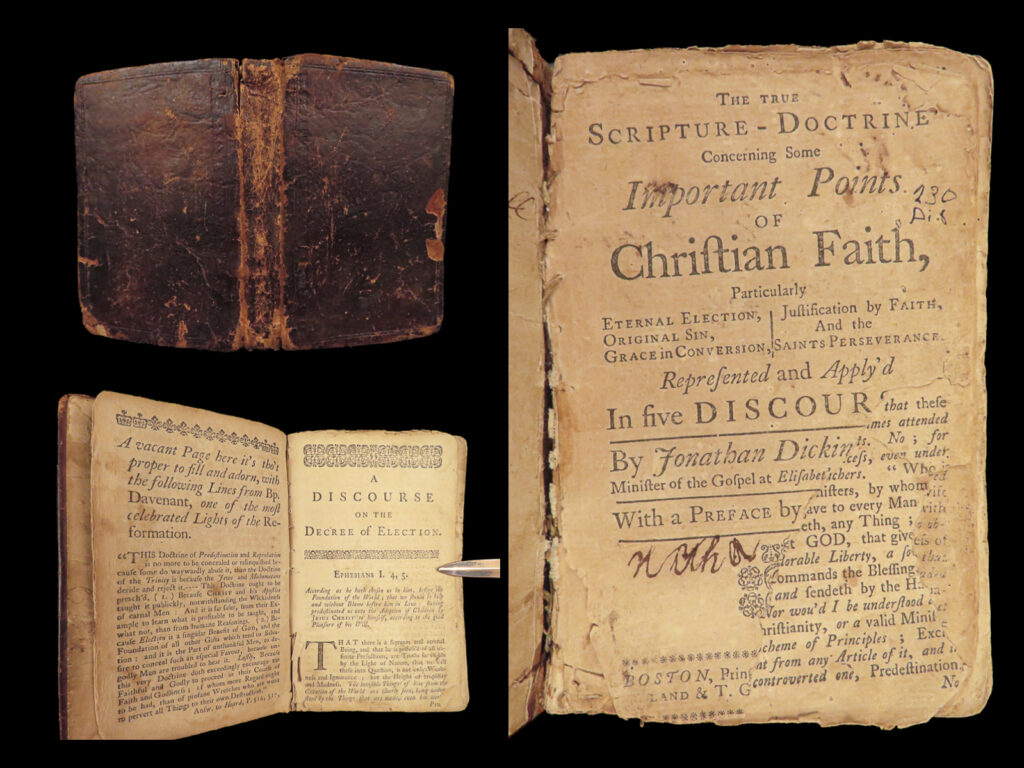 1741 great awakening 1ed early america dickinson scripture bible doctrine boston |   jonathan dickinson was a prominent, early american figure in the great awakening who was a catalyst in helping establish protestant doctrine in new england. While serving as a pastor in elizabethtown, dickinson wrote his book “<em>true scripture-doctrine</em>” which outlined the most prominent points of christianity including original sin, conversion, and justification by faith.   this 1741 first edition of dickinson’s “<em>scripture doctrine</em>” was published in boston – an important, early american printing of great awakening literature.