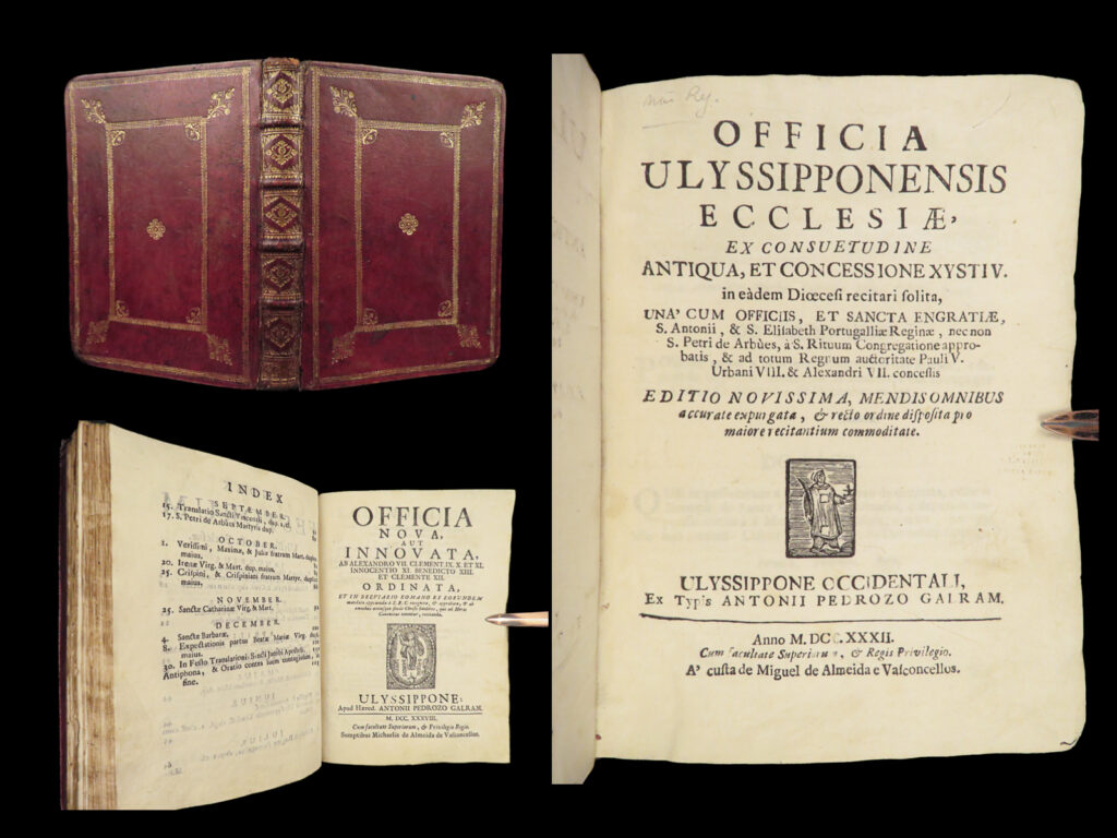 1732 lisbon portugal catholic holy offices st anthony prayers hymns st elizabeth | a rare, 18<sup>th</sup>-century printing of the offices of the catholic church of lisbon, portugal. This book, like many similar books of catholic liturgy, includes hymns, prayers, devotions, and scriptures for each month of the liturgical year. Published in lisbon, this 1732 first edition includes prayers of thanksgiving and the holy offices of saint anthony, saint elizabeth of portugal, and spanish inquisition martyr saint peter of arbues.   note the beautiful moroccan red leather with decorative boards on this tome.   item number: #27682 price: $599
