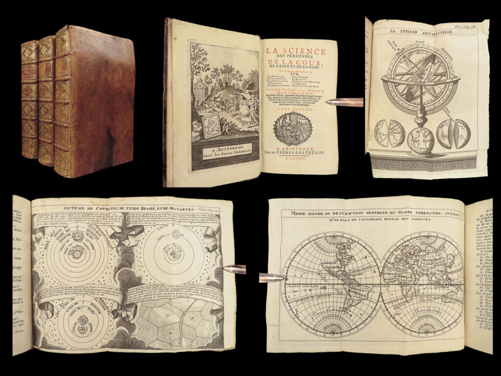 1713 atlas chevigny science encyclopedia geography astronomy zodiac america maps | the first edition of chevigny’s “<em>la science des la cour</em>” appeared in 1706. It covered many fields of knowledge including religion, astronomy, geography, fine art, wars, fortifications, royal families, architecture, marine life, and fairy tales.   this three-volume 1713 edition discusses many fascinating topics including: <ul> <li>religions of the world, general worship, christian rites and customs <ul> <li>chronology of the world – beginning with the old testament</li> <li>temple of solomon; foundation of rome; cyrus and the jews</li> <li>rise of the ottoman empire</li> <li>protestant reformation – luther and calvin</li> <li>spanish reformation with philippe v</li> <li>george i and english succession</li> </ul> </li> <li>astronomy; astrology & religious undertones</li> <li>general geography <ul> <li>turkey and asia minor</li> <li>persia</li> <li>tartary</li> <li>china</li> <li>india</li> <li>egypt and barbary, sahara desert</li> <li>congo, nigeria, ethiopia</li> <li>south america – brazil peru, chili</li> <li>north america – mexico, canada; oil and tobacco trade</li> </ul> </li> </ul>   many of the sections are written in a question-and-answer setting and includes dozens of <strong><u>incredible illustrations and maps</u></strong> such as views of the solar system, mathematical figures, constellations and the zodiac, and maps!
