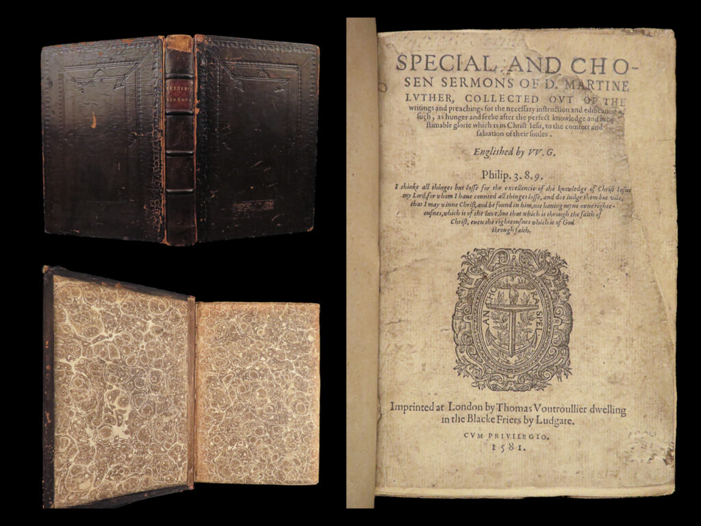 1581 martin luther bible sermons lutheran | black letter english vautrollier | <em> </em> <em>“i have so much to do that i shall spend the first three hours in prayer. ”  </em> ― martin luther <strong><u>an exceedingly rare 16<sup>th</sup>-century english printing of luther! </u></strong>   martin luther is one of the most iconic and well-recognized figures of the protestant reformation. His theological teachings, which rejected many of the roman catholic church’s doctrines, were polarizing in the development of renaissance protestantism. He translated the bible into german and added commentary which would influence how the bible was translated for the next four centuries.   martin luther was also an accomplished preacher. He gave hundreds of sermons on a variety of topics, most of which centered on christ-like living. Even those sermons that attacked catholicism were rooted in the gospel. <u>this book includes luther’s attacks on the church selling indulgences</u> in exchange for god’s forgiveness of sin.   sixteenth-century printings of luther are rare in and of themselves; however, those printed in english are of utmost scarcity. This london edition was printed in classic blackletter that is commonly associated with early luther bibles. These sermons were translated out of the original german by william gace.   note on printer: thomas vautrollier was a french huguenot who printed this book without a license and was subsequently fined. <em> </em> item number: #28550 price: $2500