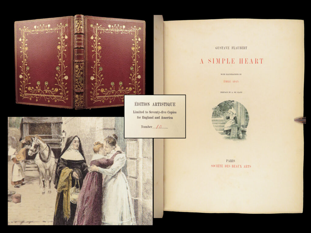 1915 a simple heart – gustave flaubert | limited edition three tales | binding | <em>“do not read, as children do, to amuse yourself, or like the ambitious, for the purpose of instruction. No, read in order to live. ” </em> <em>― </em>gustave flaubert <em> </em> gustave flaubert was a 19<sup>th</sup>-century french novelist. He was often considered the leading advocate of literary realism in french. One of his best works was “<em>three tales</em>”. The first of three short stories included in this work was “<em>a simple heart</em>”, a work telling the story of a young servant girl and her humbleness, humility, and loyalty to those she serves. Flaubert wrote this particular story to heavily contrast his much more famous work, “<em>madame bovary</em>”.   limited edition numbered no. 10 of 75.   item number: #26333 price: $599