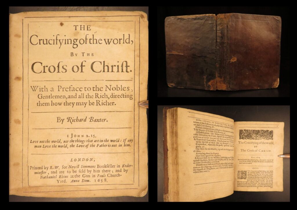 1658 – crucifying of the world, puritan richard baxter | evangelism & conversion | <em>“lay siege to your sins, and starve them out by keeping away the food and fuel which is their maintenance and life. ”</em> <em>― </em>richard baxter &nbsp; richard baxter was one of the most important 17<sup>th</sup>-century english puritan nonconformist leaders. While best known for his work ‘<em>saints everlasting rest</em>’, he also published one of his most iconic sermons under the title “<em>the crucifying of the world</em>”. In this sermon, baxter tells of the inevitable damnation of the world, which is summed up best in his statement: “i can foresee the certain damnation of all unconverted sensualists and worldlings, and how sad a farewell they must shortly take of all their felicity; but to prevent it is not in my power… but if you will not hear and take warning, it is because the lord will destroy you, and because you are not the sheep of christ. ” &nbsp; baxter wanted readers and listeners to gain nothing other than “convert or be condemned” from this work; a book of puritan evangelism. This first edition is considerably rare. &nbsp; condition: original leather binding is tight and secure with professionally restoration. Pages are generally clean with only mild age toning noticeable. &nbsp; item number: #27141 price: $1500