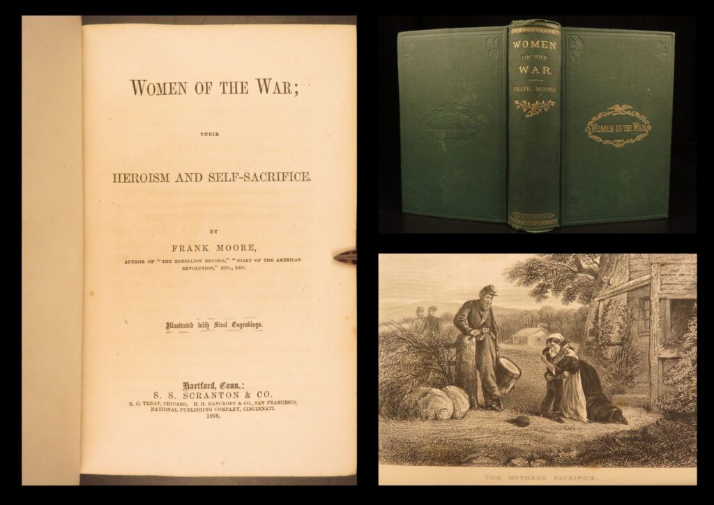 1866 – women of the civil war, frank moore | first edition, engraved portraits | frank moore’s <em>women of the war </em>focuses on the bravery and sacrifice of numerous notable women during the american civil war, many of whom were officers’ wives. While moore’s portrayals were perhaps idealistic, the accounts exemplify their influence upon the war’s events, such as the battle of gettysburg. This first edition includes engraved portraits alongside these short biographies.